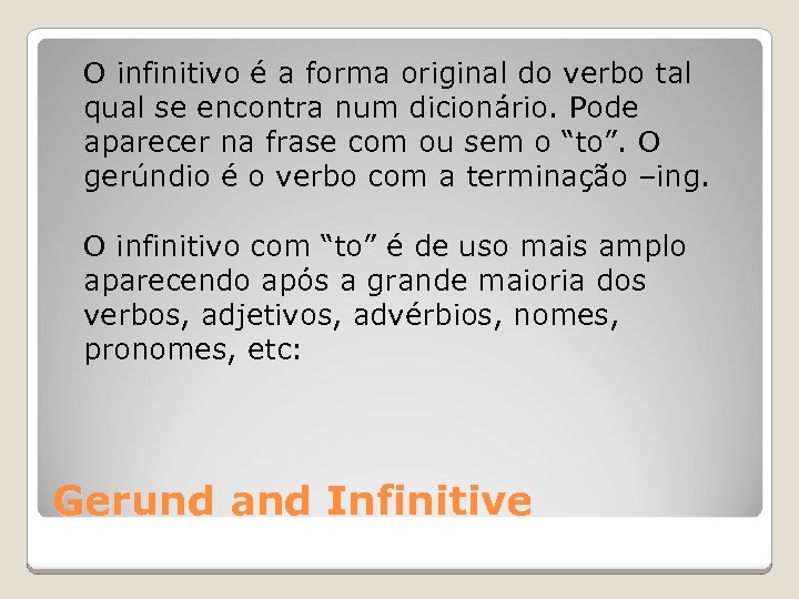 O infinitivo é a forma original do verbo tal qual se encontra num dicionário.