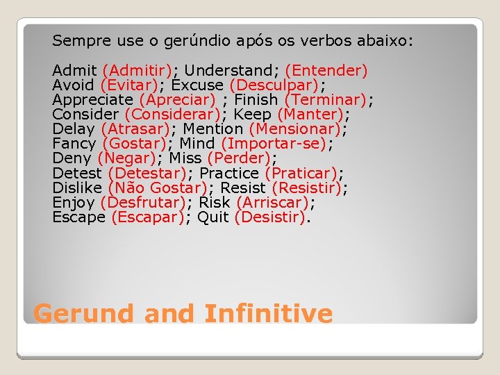 Sempre use o gerúndio após os verbos abaixo: Admit (Admitir); Understand; (Entender) Avoid (Evitar);