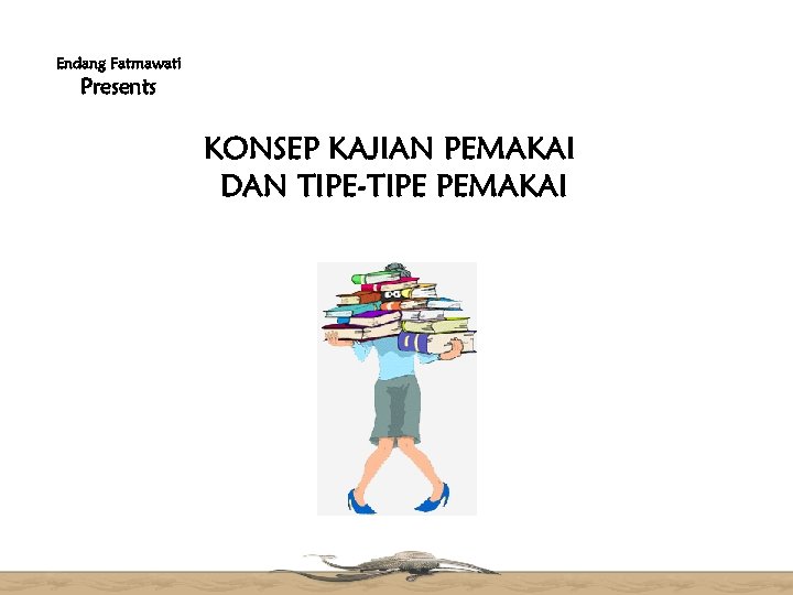 Endang Fatmawati Presents KONSEP KAJIAN PEMAKAI DAN TIPE-TIPE PEMAKAI 