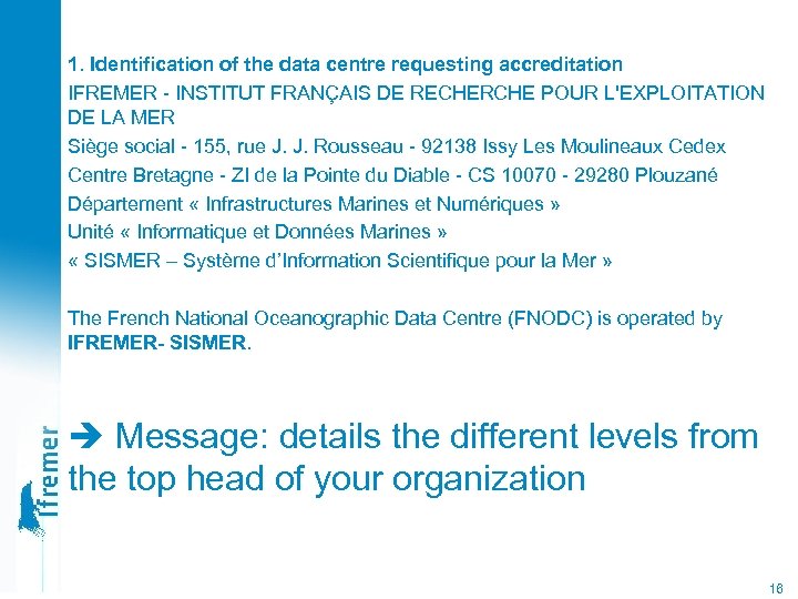 1. Identification of the data centre requesting accreditation IFREMER - INSTITUT FRANÇAIS DE RECHERCHE