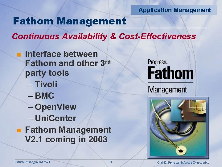 Fathom Management Application Management Continuous Availability & Cost-Effectiveness n n Interface between Fathom and