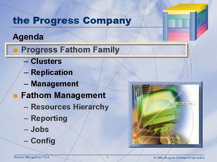 the Progress Company Agenda n Progress Fathom Family – Clusters – Replication – Management