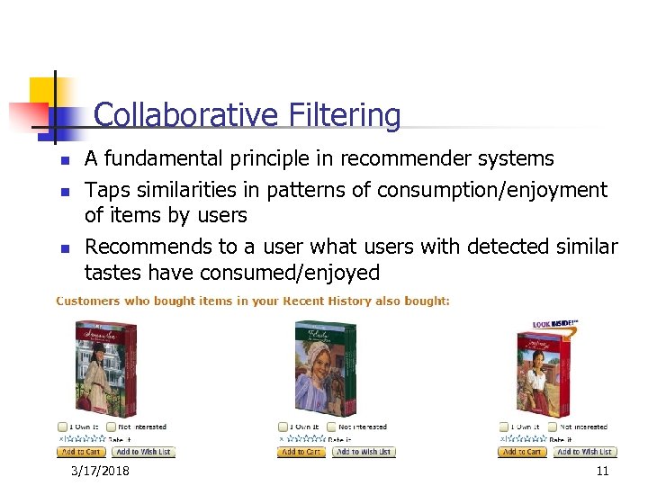 Collaborative Filtering n n n A fundamental principle in recommender systems Taps similarities in