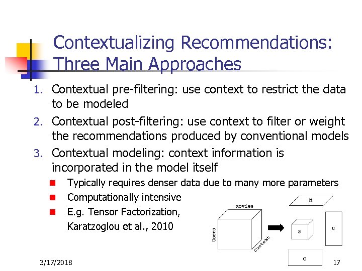 Contextualizing Recommendations: Three Main Approaches 1. Contextual pre-filtering: use context to restrict the data