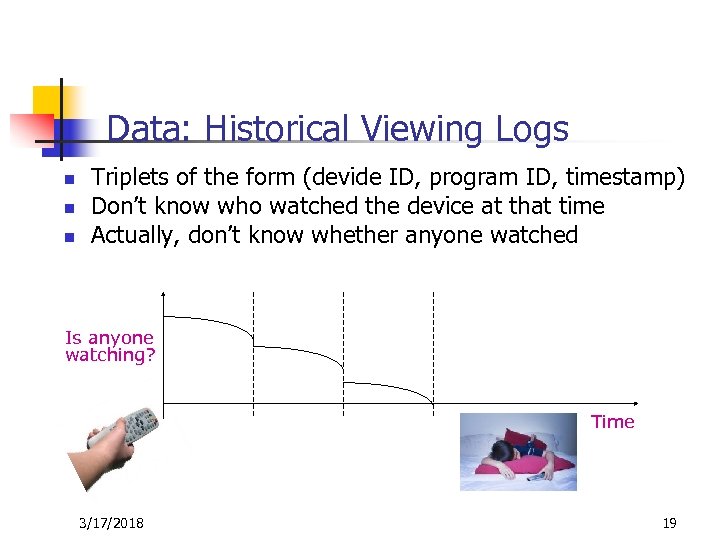 Data: Historical Viewing Logs n n n Triplets of the form (devide ID, program