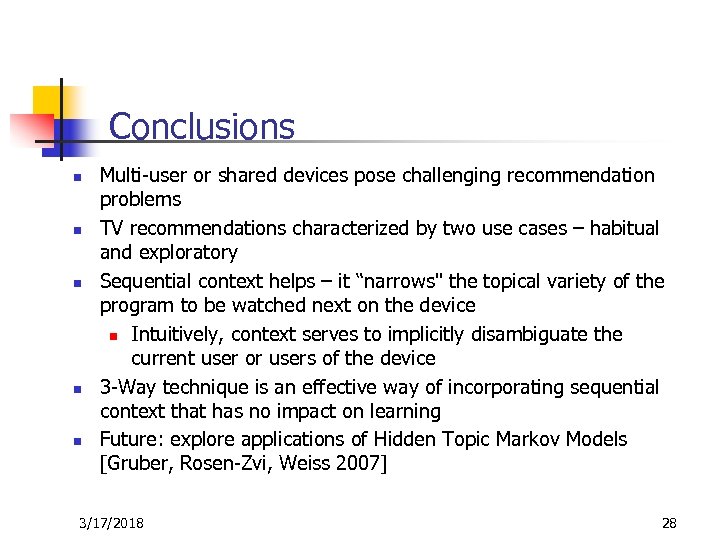 Conclusions n n n Multi-user or shared devices pose challenging recommendation problems TV recommendations