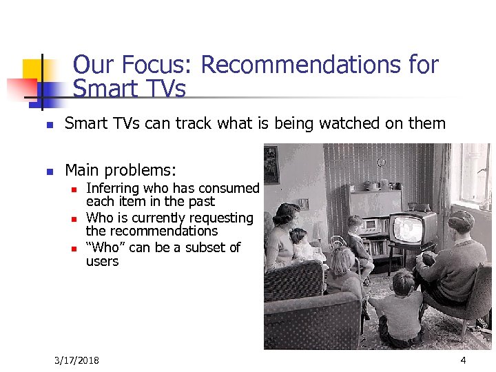 Our Focus: Recommendations for Smart TVs n Smart TVs can track what is being