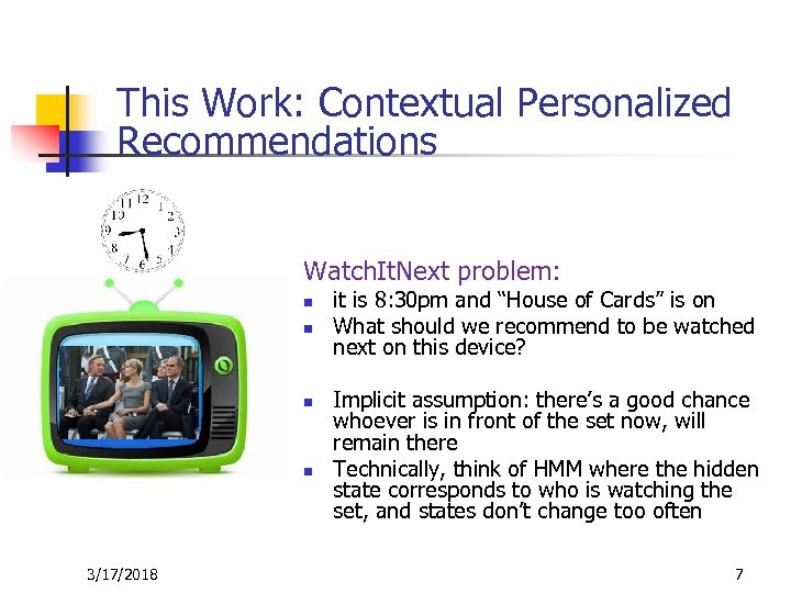 This Work: Contextual Personalized Recommendations Watch. It. Next problem: n n 3/17/2018 it is