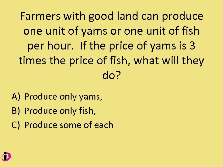Farmers with good land can produce one unit of yams or one unit of