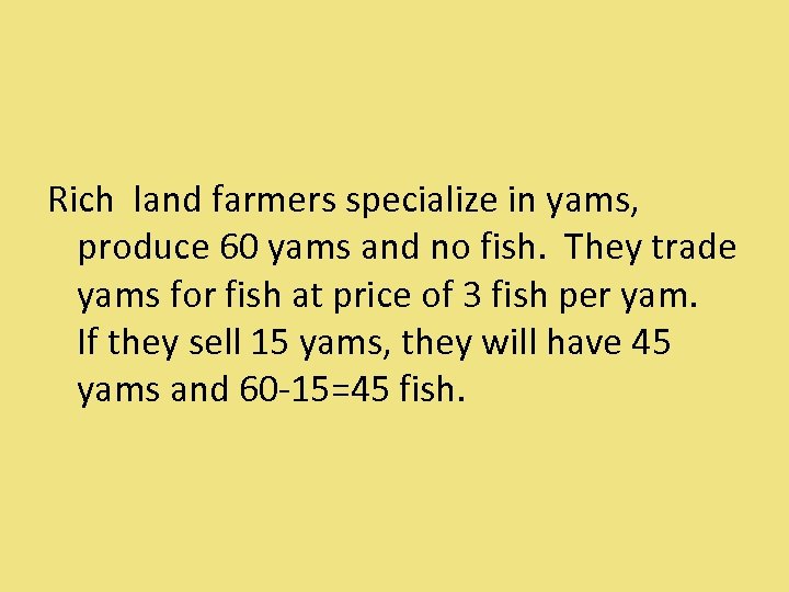 Rich land farmers specialize in yams, produce 60 yams and no fish. They trade