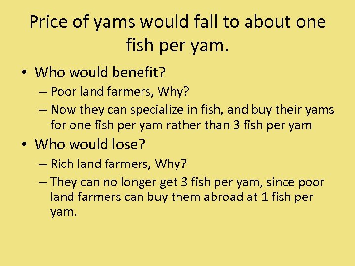 Price of yams would fall to about one fish per yam. • Who would