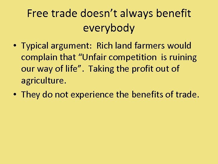 Free trade doesn’t always benefit everybody • Typical argument: Rich land farmers would complain