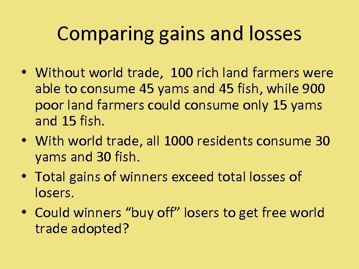 Comparing gains and losses • Without world trade, 100 rich land farmers were able