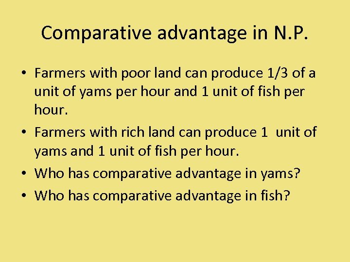 Comparative advantage in N. P. • Farmers with poor land can produce 1/3 of
