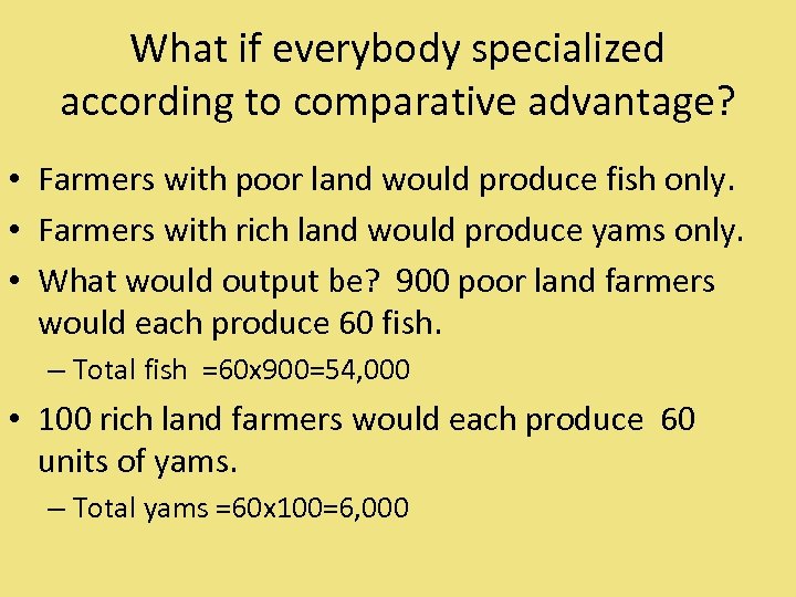 What if everybody specialized according to comparative advantage? • Farmers with poor land would
