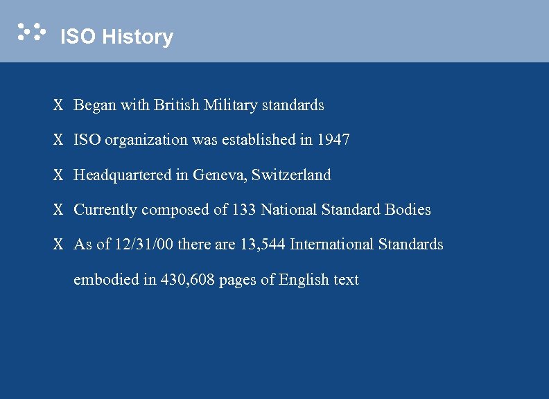 ISO History X Began with British Military standards X ISO organization was established in