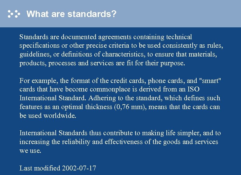 What are standards? Standards are documented agreements containing technical specifications or other precise criteria