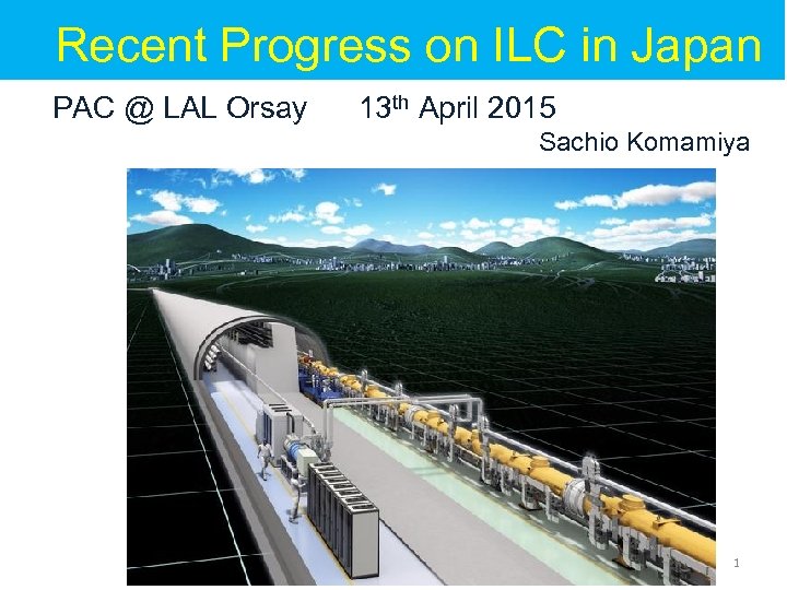  Recent Progress on ILC in Japan 　 PAC @ LAL Orsay 13 th