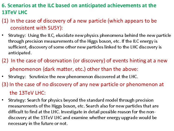 6. Scenarios at the ILC based on anticipated achievements at the 13 Te. V