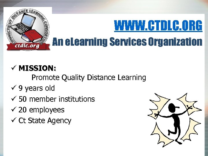 WWW. CTDLC. ORG An e. Learning Services Organization ü MISSION: Promote Quality Distance Learning