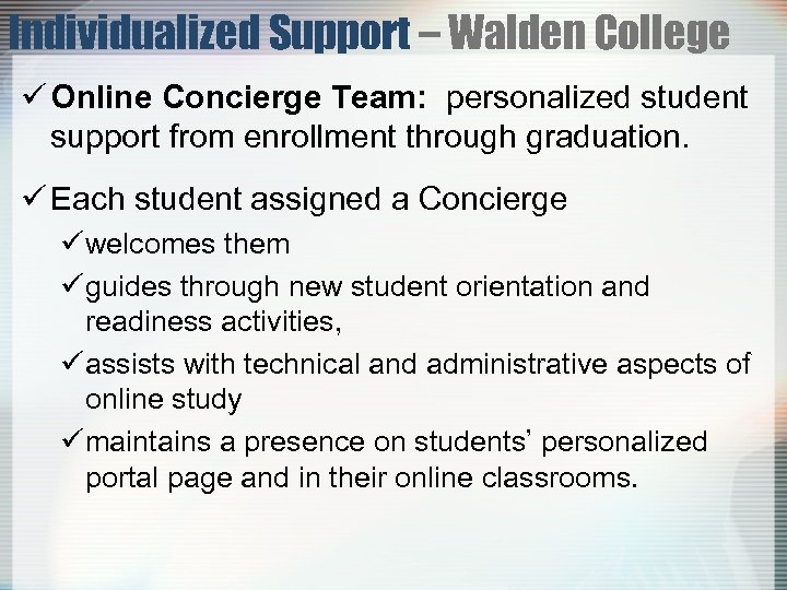Individualized Support – Walden College ü Online Concierge Team: personalized student support from enrollment