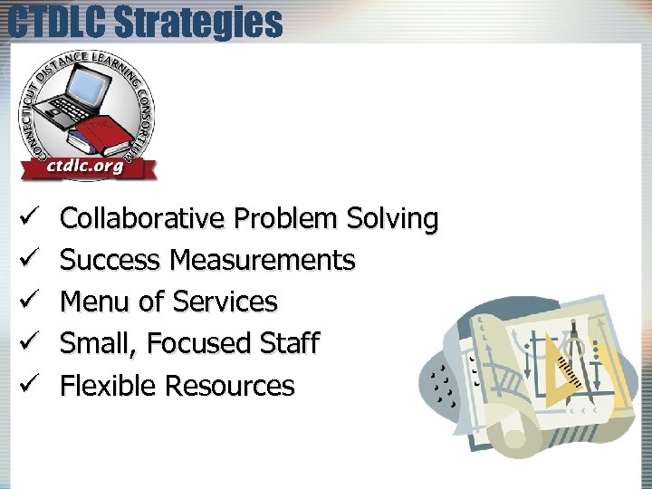 CTDLC Strategies ü ü ü Collaborative Problem Solving Success Measurements Menu of Services Small,