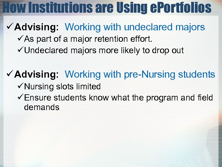 How Institutions are Using e. Portfolios ü Advising: Working with undeclared majors üAs part