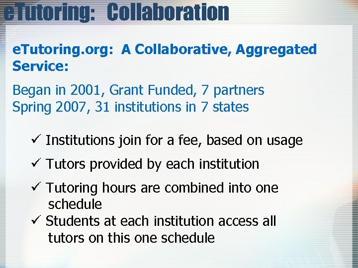 e. Tutoring: Collaboration e. Tutoring. org: A Collaborative, Aggregated Service: Began in 2001, Grant