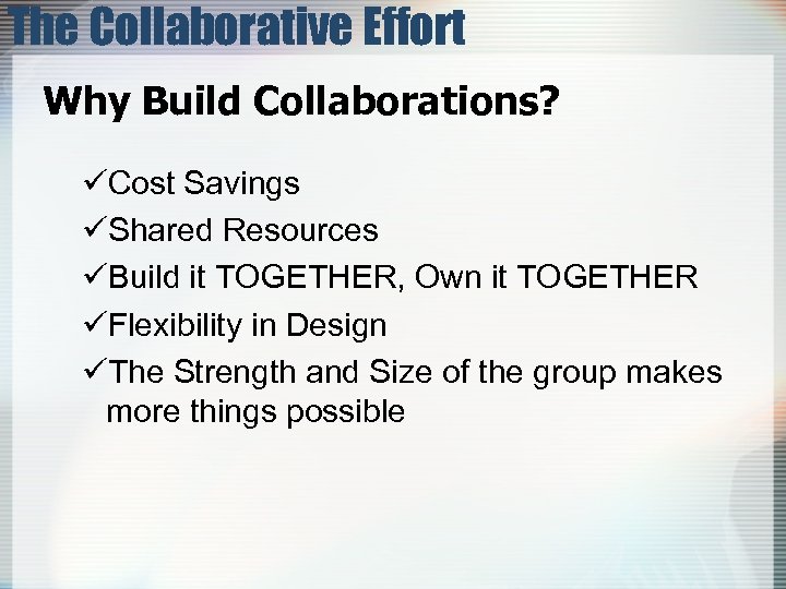 The Collaborative Effort Why Build Collaborations? üCost Savings üShared Resources üBuild it TOGETHER, Own