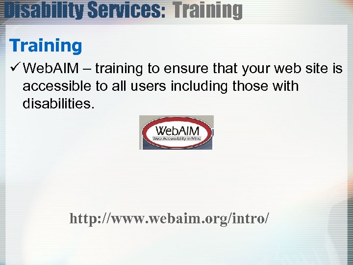 Disability Services: Training ü Web. AIM – training to ensure that your web site
