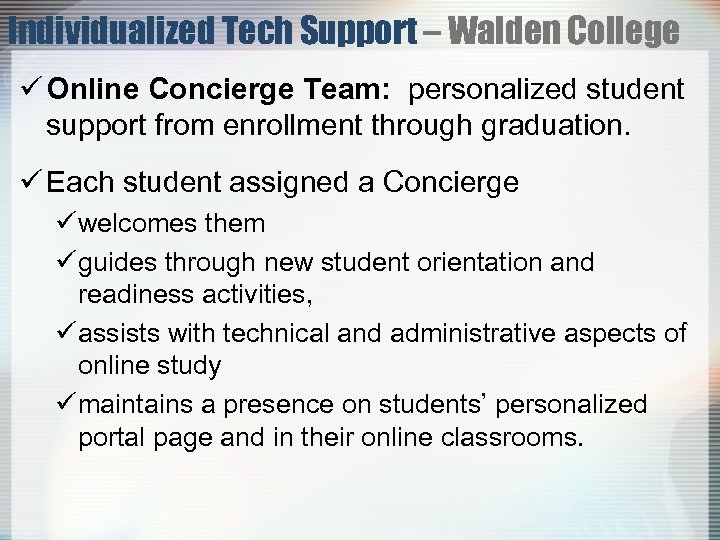 Individualized Tech Support – Walden College ü Online Concierge Team: personalized student support from
