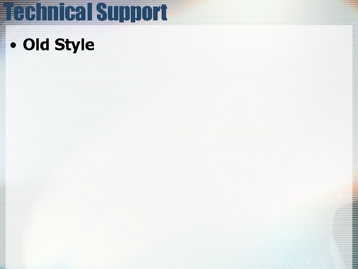 Technical Support • Old Style 