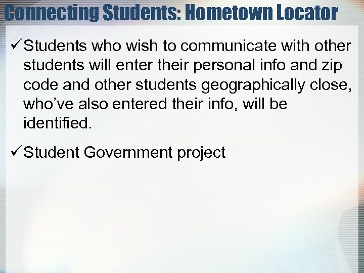 Connecting Students: Hometown Locator ü Students who wish to communicate with other students will