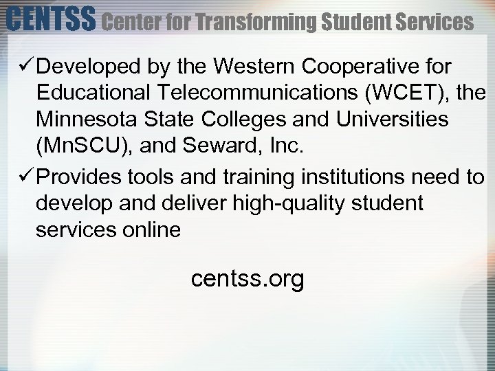 CENTSS Center for Transforming Student Services ü Developed by the Western Cooperative for Educational