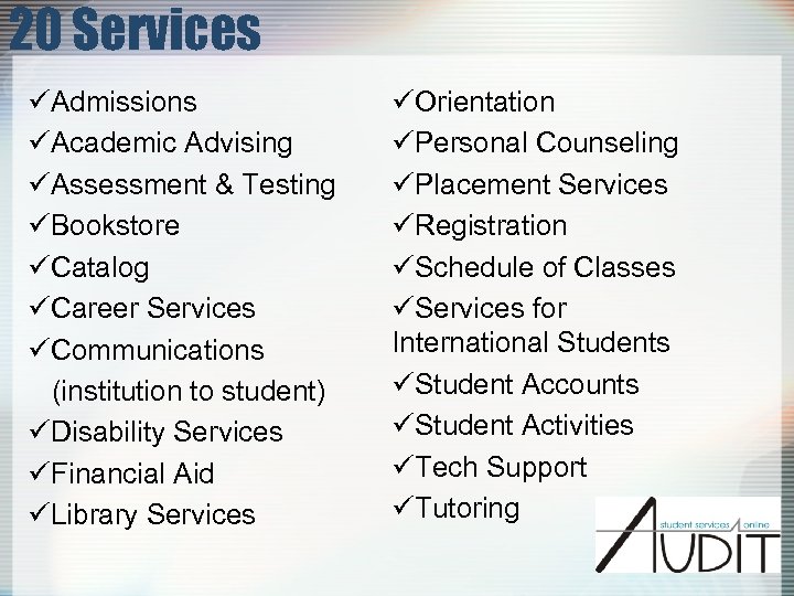 20 Services üAdmissions üAcademic Advising üAssessment & Testing üBookstore üCatalog üCareer Services üCommunications (institution