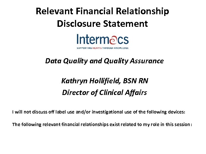 Relevant Financial Relationship Disclosure Statement Data Quality and Quality Assurance Kathryn Hollifield, BSN RN