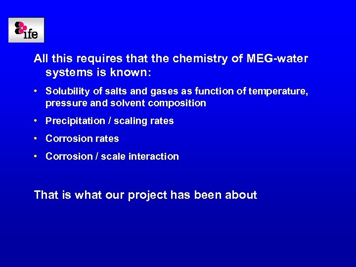 All this requires that the chemistry of MEG-water systems is known: • Solubility of