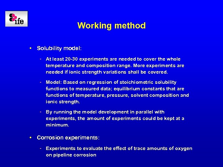 Working method • Solubility model: - At least 20 -30 experiments are needed to