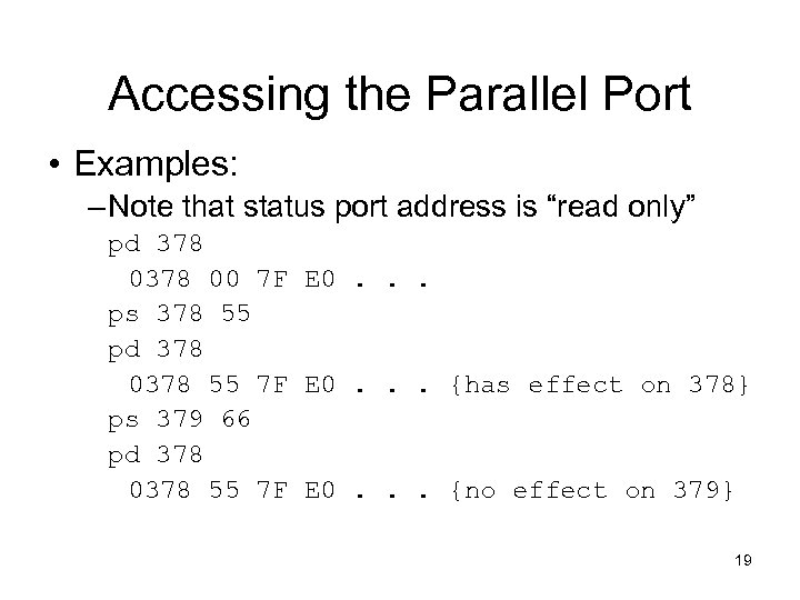 Accessing the Parallel Port • Examples: – Note that status port address is “read