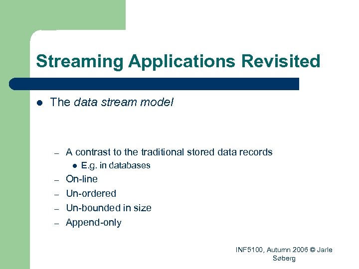Streaming Applications Revisited l The data stream model – A contrast to the traditional