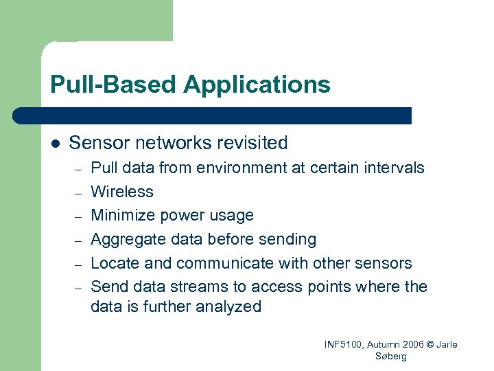 Pull-Based Applications l Sensor networks revisited – – – Pull data from environment at