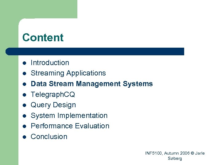 Content l l l l Introduction Streaming Applications Data Stream Management Systems Telegraph. CQ