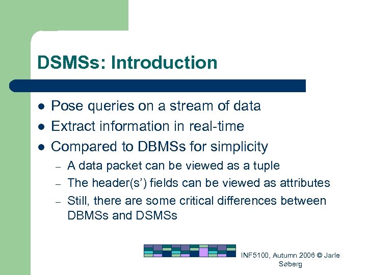 DSMSs: Introduction l l l Pose queries on a stream of data Extract information