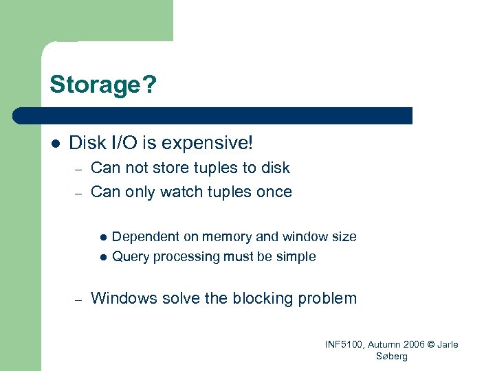 Storage? l Disk I/O is expensive! – – Can not store tuples to disk