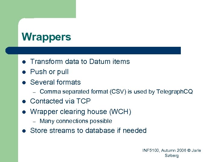 Wrappers l l l Transform data to Datum items Push or pull Several formats