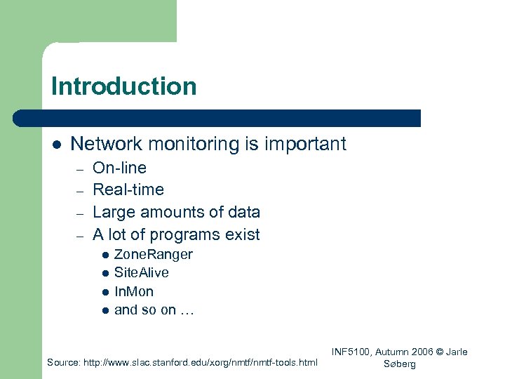 Introduction l Network monitoring is important – – On-line Real-time Large amounts of data
