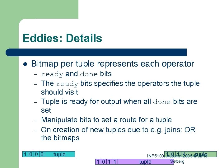 Eddies: Details l Bitmap per tuple represents each operator – – – ready and