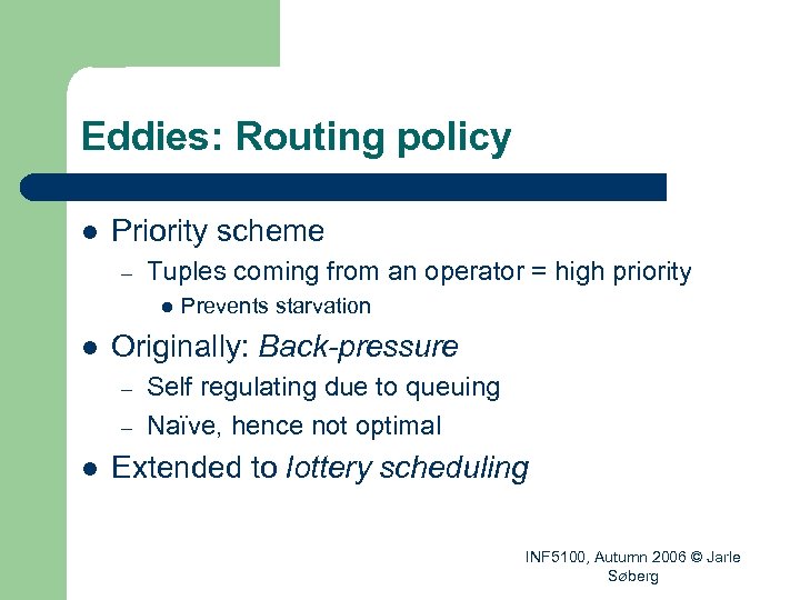 Eddies: Routing policy l Priority scheme – Tuples coming from an operator = high