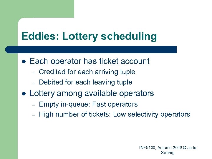 Eddies: Lottery scheduling l Each operator has ticket account – – l Credited for