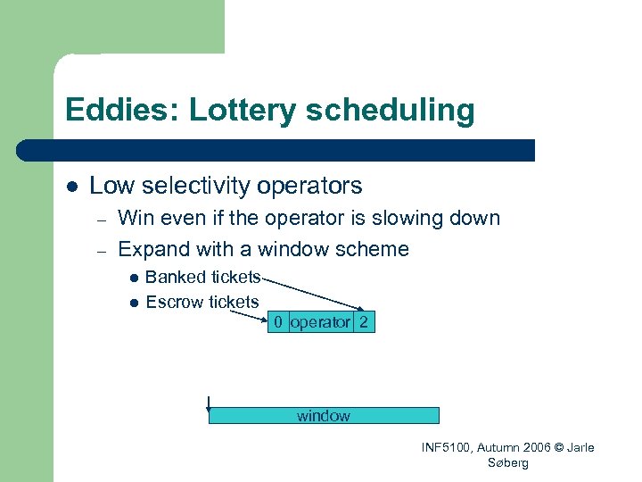 Eddies: Lottery scheduling l Low selectivity operators – – Win even if the operator